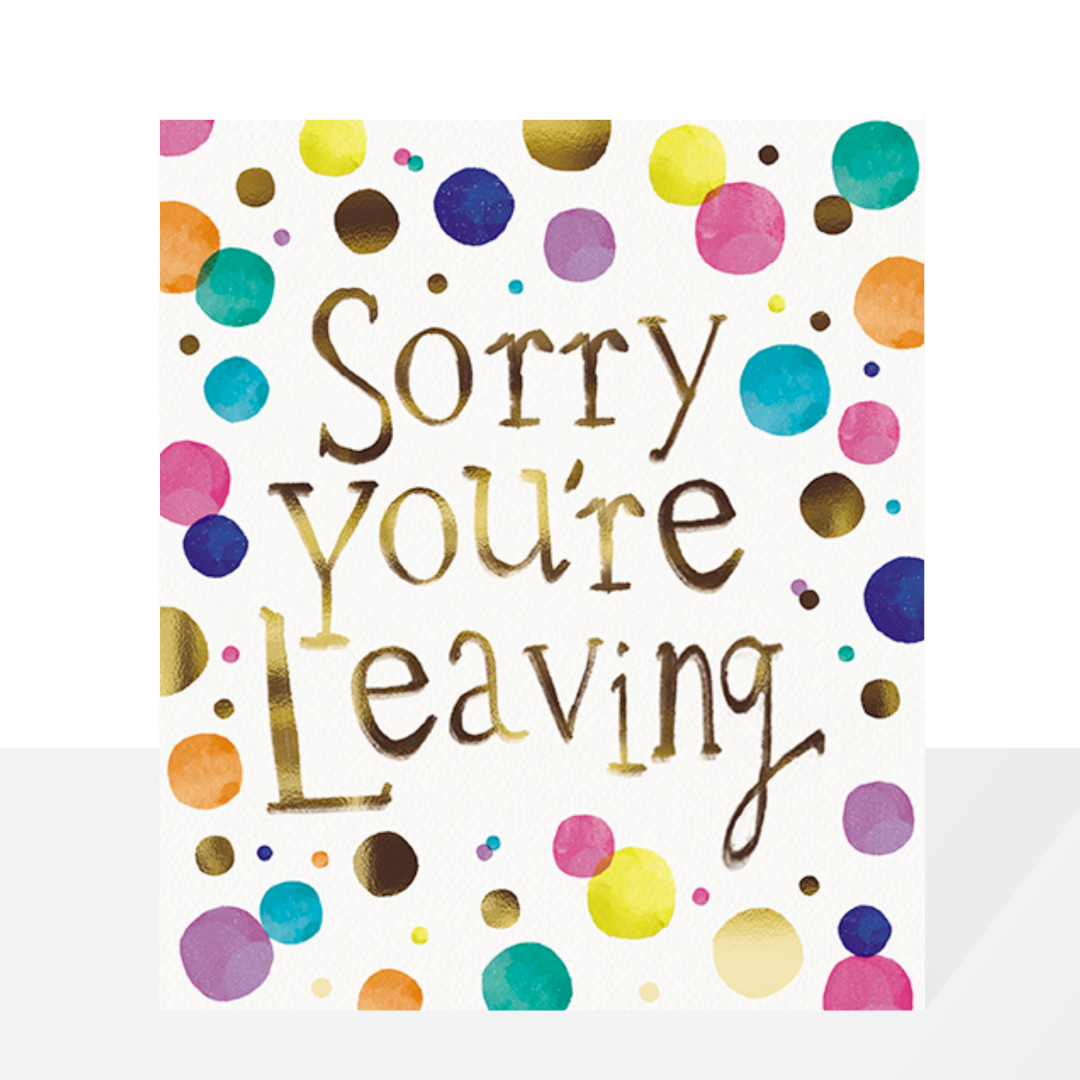 Sorry you’re leaving - colourful spots card