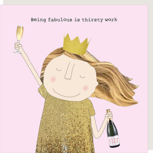 Being fabulous is thirsty work - birthday card