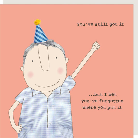 You’ve still got it - male birthday card