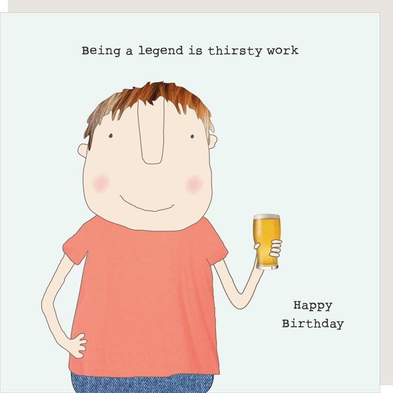 Being a legend is thirsty work - male birthday card