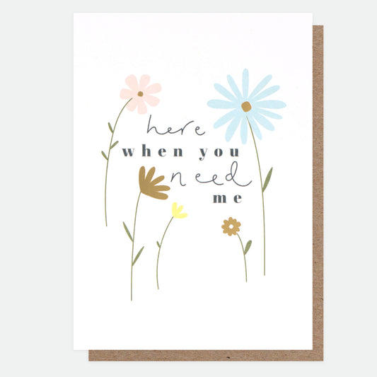Here when you need me - flowers, card