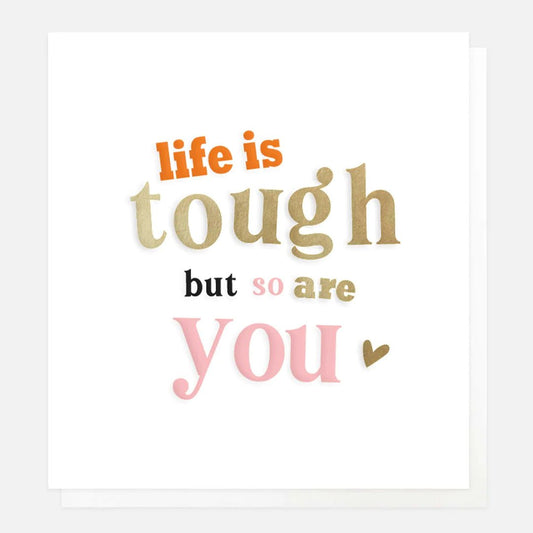 Life is tough but so are you - card